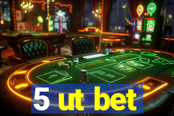 5 ut bet